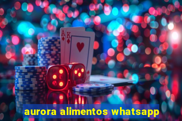 aurora alimentos whatsapp